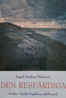Den resfärdiga : studier i Emilia Fogelklous självbiografi / Ingrid Meijling Bäckman