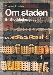Om staden : en Stockholmsgeografi / Thomas Lundén