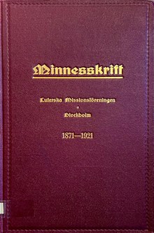 Minnesskrift med anledning av Luterska missionsföreningens i Stockholm femtioåriga tillvaro 1921