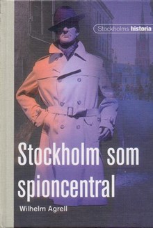 Stockholm som spioncentral / Wilhelm Agrell