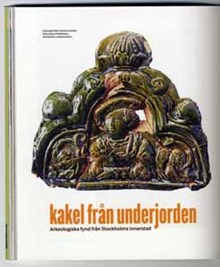 Kakel från underjorden : arkeologiska fynd från Stockholms innerstad / text: Barbro Århem