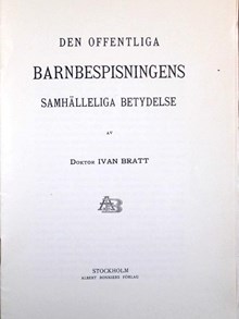 "Den offentliga barnbespisningens samhälleliga betydelse" - Ivan Bratt 1909