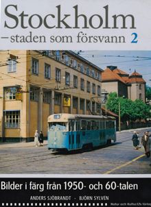 Stockholm - staden som försvann : [bilder i färg från 1950- och 60-talen]. 2 / Anders Sjöbrandt, Björn Sylvén