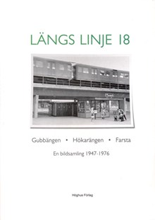 Längs linje 18 : Gubbängen, Hökarängen, Farsta : en bildsamling 1947-1976