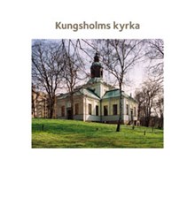 Kungsholms kyrka / [text: Suzanne Lindhagen ; foto Ingrid Johansson]
