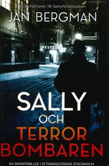 Sally och terrorbombaren : en spionthriller i efterkrigstidens Stockholm / Jan Bergman
