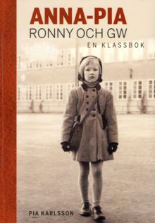 Anna-Pia, Ronny och GW : en klassbok / Pia Karlsson