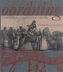 Oordning : torghandel i Stockholm 1540-1918 / Christina Nordin