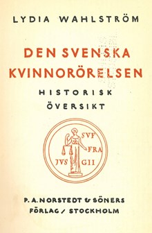Den svenska kvinnorörelsen : historisk översikt / Lydia Wahlström
