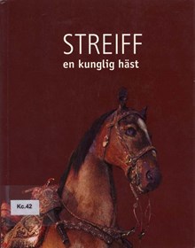 Streiff : en kunglig häst / text: Eva-Sofi Ernstell ; fotografer: Lennart Nilsson och Göran Schmidt