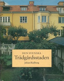 Den svenska trädgårdsstaden / Johan Rådberg