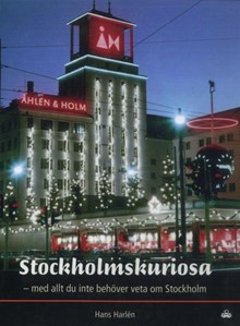 Stockholmskuriosa : med allt du inte behöver veta om Stockholm / Hans Harlén