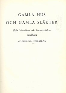 Gamla hus och gamla släkter : från Vasatidens och stormaktstidens Stockholm / Gunnar Hellström