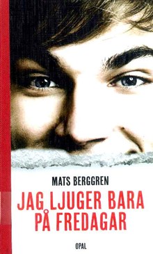 Jag ljuger bara på fredagar / Mats Berggren