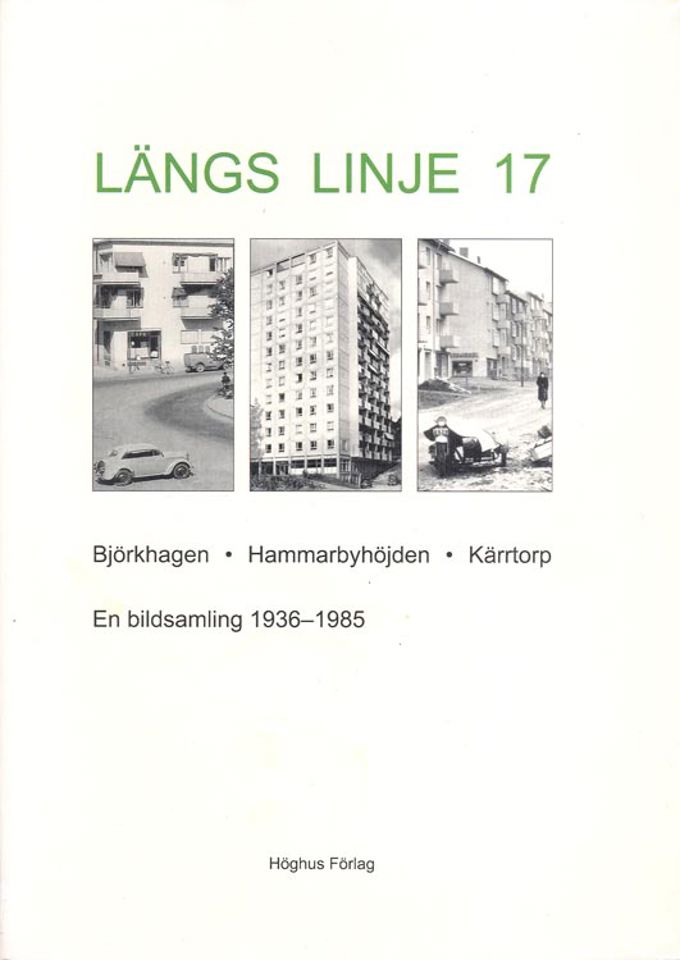 Längs linje 17 : Björkhagen, Hammarbyhöjden, Kärrtorp : en bildsamling ...