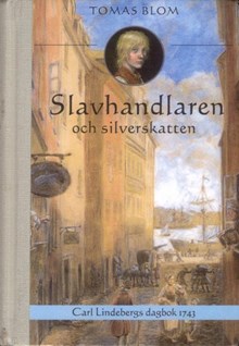 Slavhandlaren och silverskatten : Carl Lindebergs dagbok 1743 / Tomas Blom