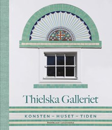 Thielska Galleriet : konsten – huset – tiden