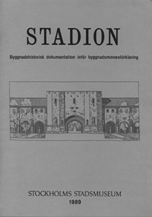 Stadion : byggnadshistorisk dokumentation inför byggnadsminnesförklaringen