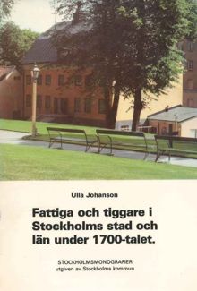 Fattiga och tiggare i Stockholms stad och län under 1700-talet / Ulla Johanson