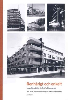Renhårigt och enkelt : om arkitekt Björn Hedvall och hans arbete / Catrine Jurgander (författare) och Katarina Juvander (biografi) 