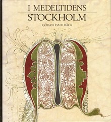 I medeltidens Stockholm / Göran Dahlbäck ; utgiven i samarbete med Stockholms medeltidsmuseum