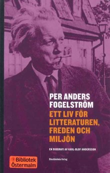 Per Anders Fogelström : ett liv för litteraturen, freden och miljön : en biografi / Karl-Olof Andersson 