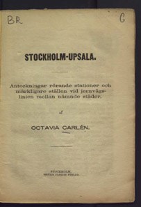 Stockholm-Upsala : anteckningar rörande stationer och märkliga ställen vid jernvägslinien mellan nämnde städer / Octavia Carlén