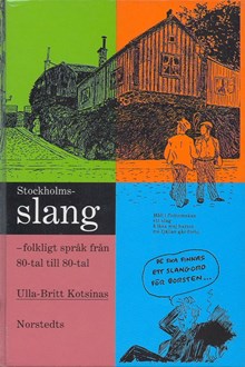 Stockholmsslang : folkligt språk från 80-tal till 80-tal / Ulla-Britt Kotsinas