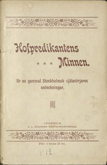 Hofpredikantens minnen : ur en gammal stockholmsk själasörjares anteckningar / [Carl Edmund Wenström]