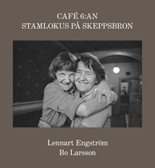 Café 6:an : stamlokus på Skeppsbron / Lennart Engström, Bo Larsson