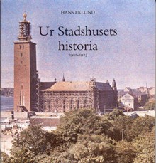 Ur Stadshusets historia : 1901-1923 / Hans Eklund