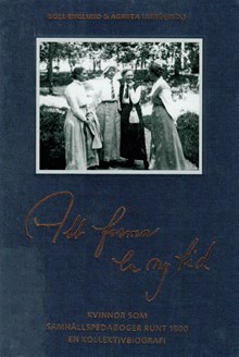  Att forma en ny tid : kvinnor som samhällspedagoger runt 1900 : en kollektivbiografi / Boel Englund (red)