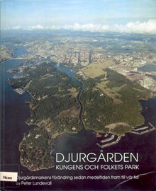 Djurgården : kungens och folkets park : Djurgårdsmarkens förändring sedan medeltiden fram till vår tid / av Peter Lundevall
