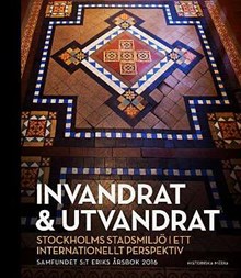 Sankt Eriks årsbok 2016. Invandrat och utvandrat : Stockholms stadsmiljö i ett internationellt perspektiv