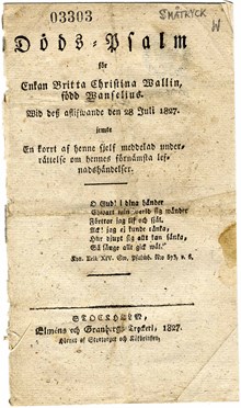 Dödspsalm för enkan Britta Christina Wallin, född Wanselius. Wid dess aflifwande den 28 juli 1827 jemte en korrt af henne sjelf meddelad underrättelse om hennes förnämsta lefnadshändelser.