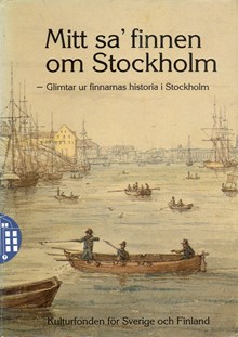 Mitt sa´ finnen om Stockholm : glimtar ur finnarnas historia i Stockholm