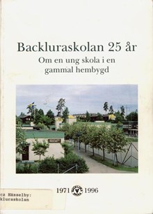 Backluraskolan 25 år : om en ung skola i en gammal hembygd : 1971-1996