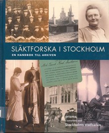 Släktforska i Stockholm : en handbok till arkiven