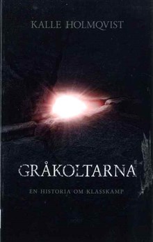 Gråkoltarna : en historia om klasskamp / Kalle Holmqvist