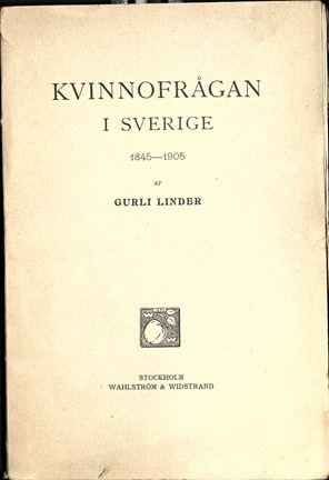 Tryckt skrift om Kvinnofrågan i Sverige 1845-1905 av Gurli Linder