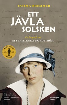 Ett jävla solsken : en biografi om Ester Blenda Nordström / Fatima Bremmer