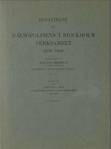 Berättelse om hälsopolisens i Stockholm verksamhet 1878-1928 / under ledning av Magnus Herrlin ; utarbetad av Hälsopolisens personal