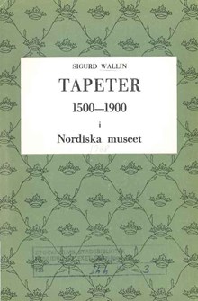 Tapeter 1500-1900 i Nordiska museet / Sigurd Wallin 