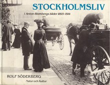 Stockholmsliv i Anton Blombergs bilder 1893-1914 / text och urval: Rolf Söderberg