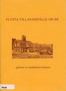 Flysta villasamhälle 100 år : glimtar ur stadsdelens historia / Leif Ohlsson, Britta Peterson