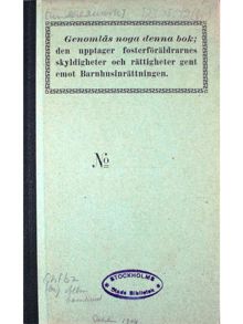 ”Genomläs noga denna bok; den upptager fosterföräldrarnes skyldigheter och rättigheter gentemot Barnhusinrättningen” 1904